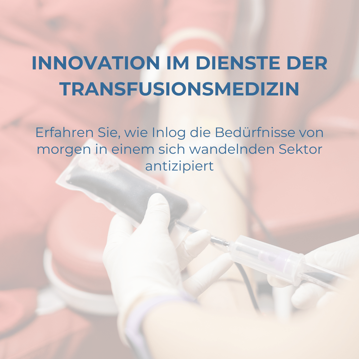 Innovation im Dienste der Transfusionsmedizin: Wie Inlog die Bedürfnisse von morgen antizipiert!