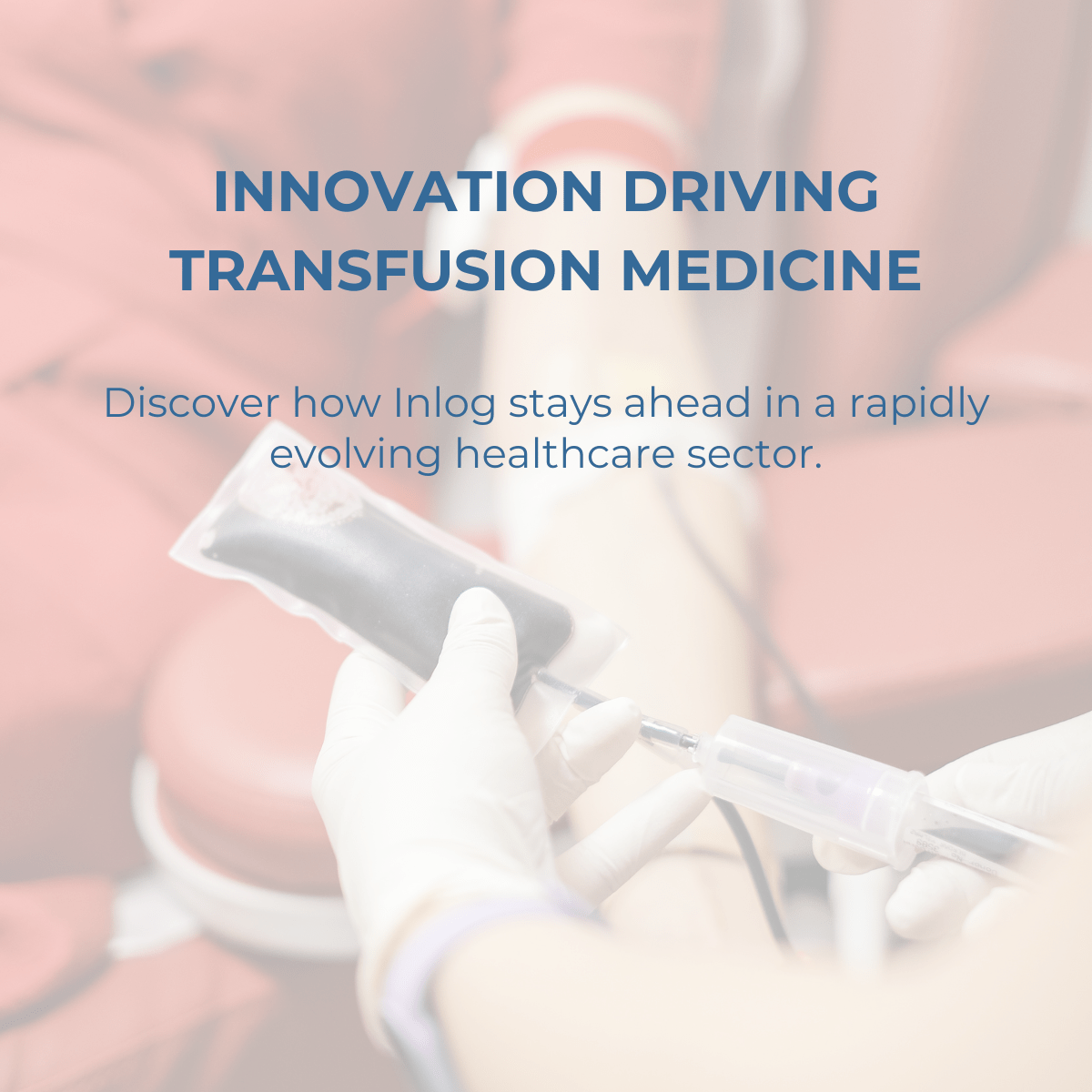 Innovation Driving the Future of Transfusion Medicine: How Inlog Anticipates Tomorrow’s Needs