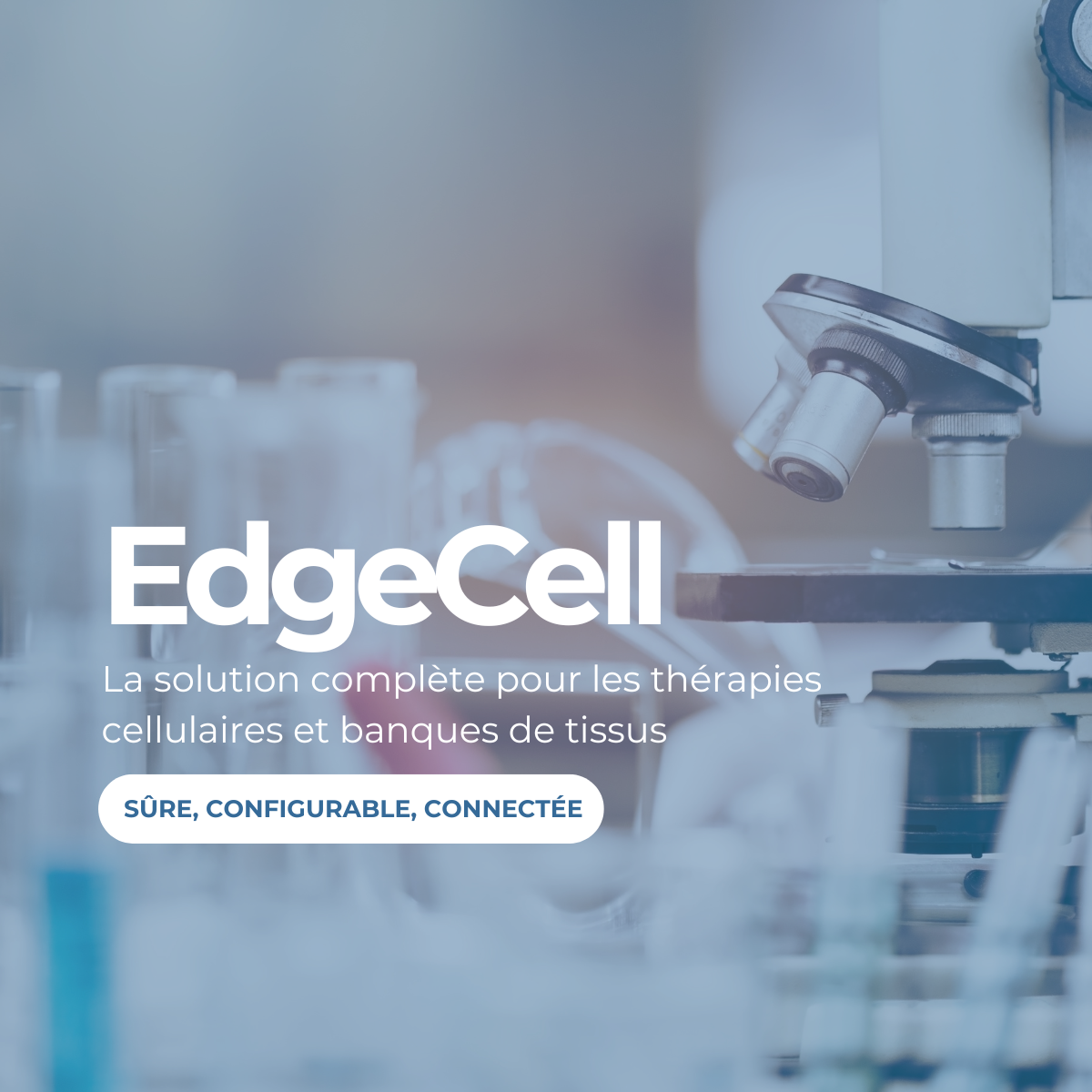 La solution complète pour les thérapies cellulaires et banques de tissus : EdgeCell