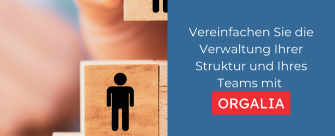 Vereinfachen Sie die Verwaltung Ihrer Struktur und Ihres Teams mit Orgalia